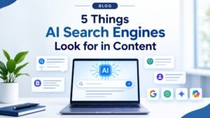 5 Things AI Search Engines Look for in Content
